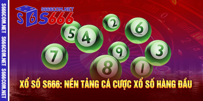 Xổ Số S666: Nền Tảng Cá Cược Xổ Số Hàng Đầu